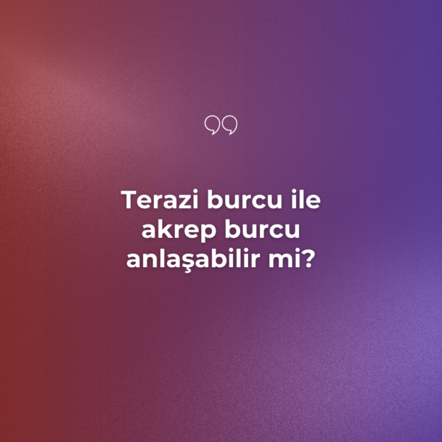 Terazi burcu ile akrep burcu anlaşabilir mi? 1