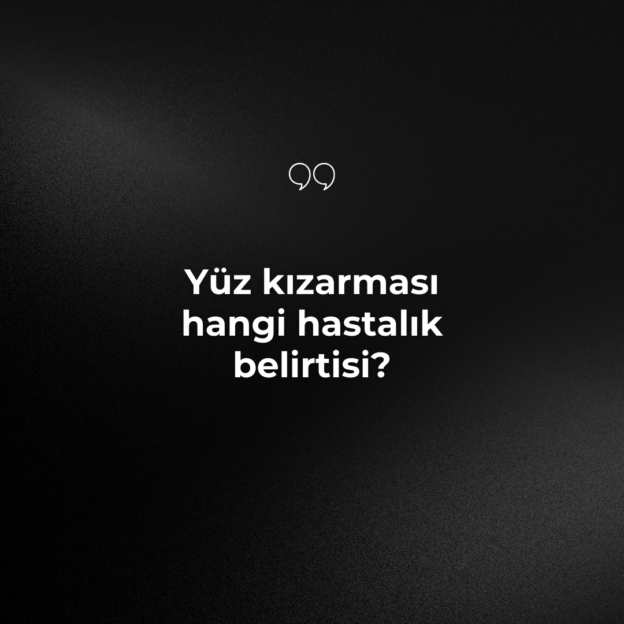 Yüz kızarması hangi hastalık belirtisi? 1