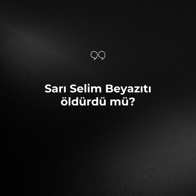 Sarı Selim Beyazıtı öldürdü mü? 1