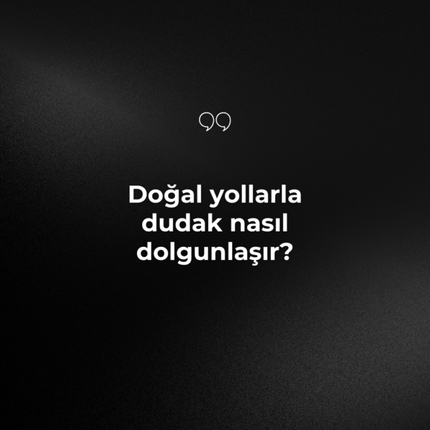 Doğal yollarla dudak nasıl dolgunlaşır? 1