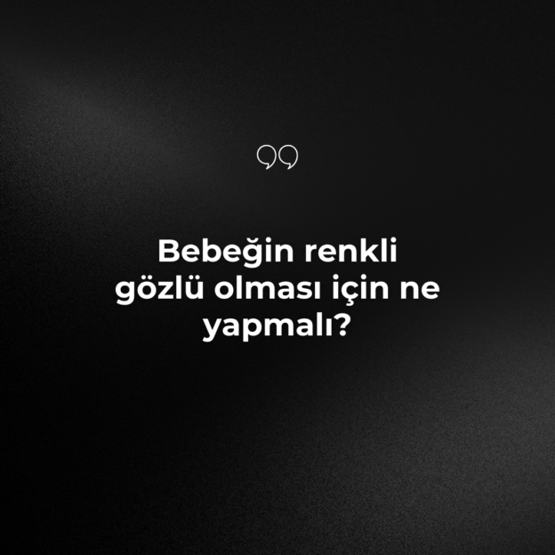 Bebeğin renkli gözlü olması için ne yapmalı? 1