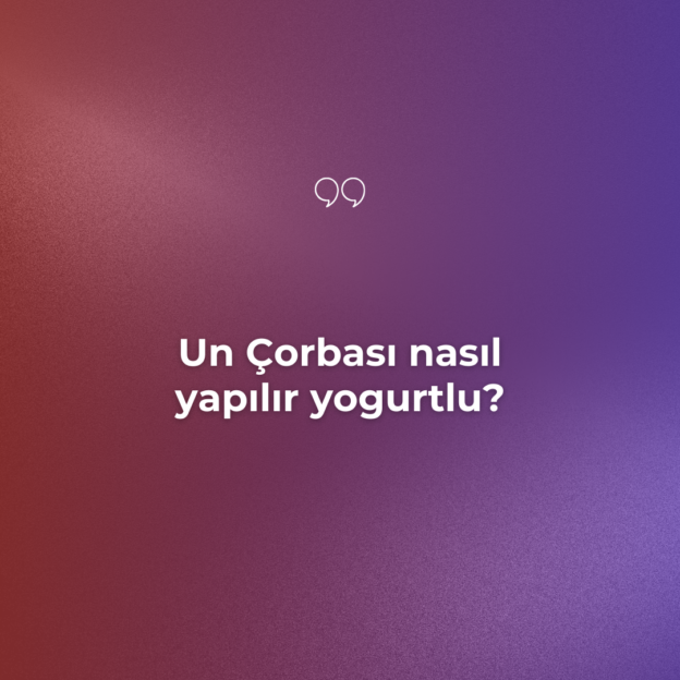 Un Çorbası nasıl yapılır yogurtlu? 1