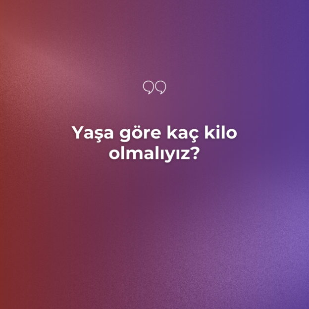 Yaşa göre kaç kilo olmalıyız? 1