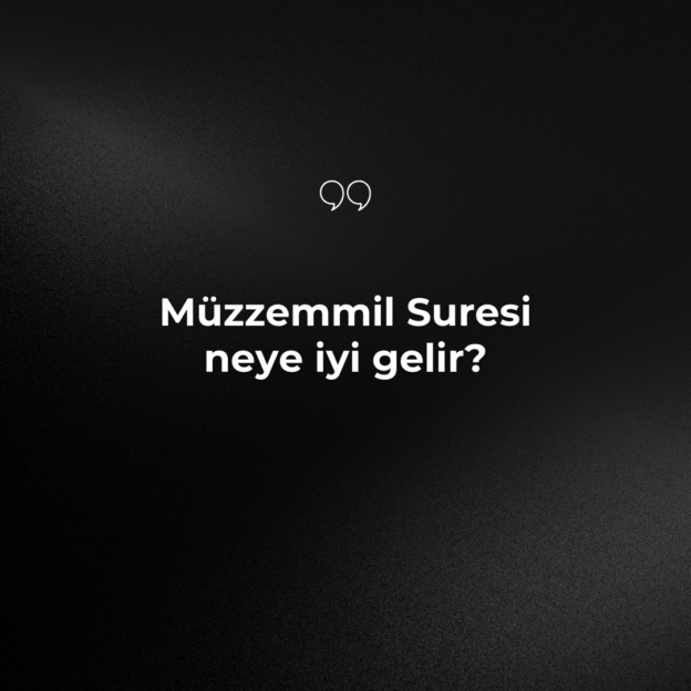 Müzzemmil Suresi neye iyi gelir? 1