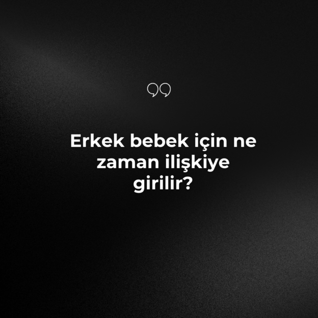 Erkek bebek için ne zaman ilişkiye girilir? 1