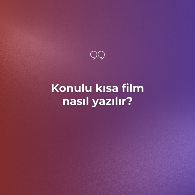 Konulu kısa film nasıl yazılır? 1