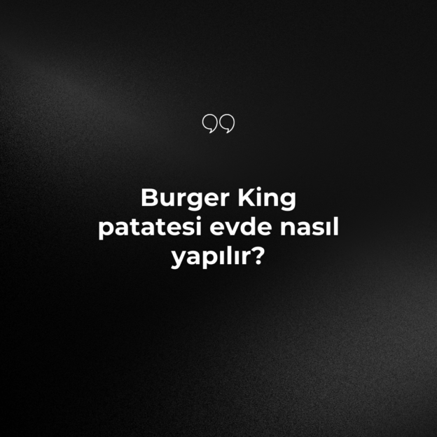 Burger King patatesi evde nasıl yapılır? 1