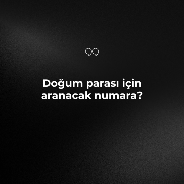 Doğum parası için aranacak numara? 1