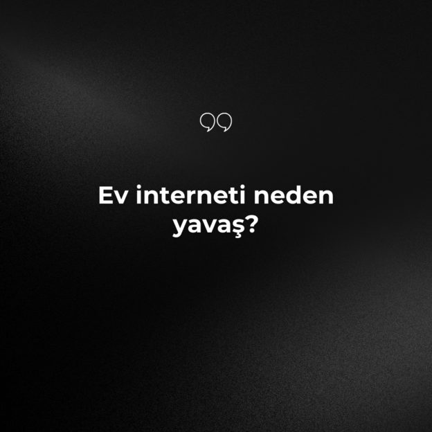 Ev interneti neden yavaş? 1