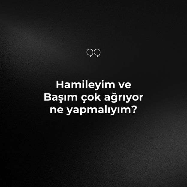 Hamileyim ve Başım çok ağrıyor ne yapmalıyım? 1