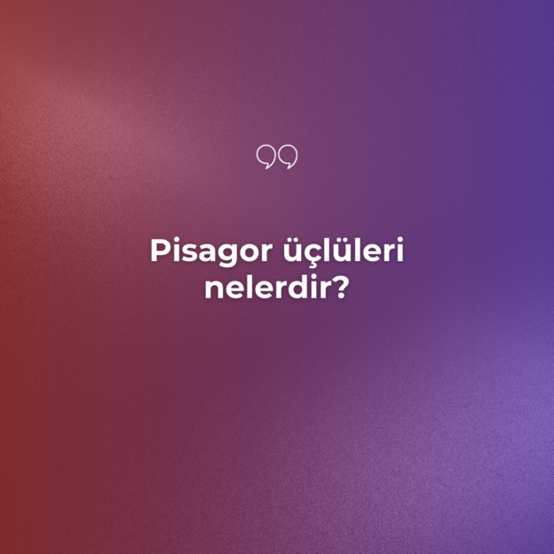 Pisagor üçlüleri nelerdir? 1