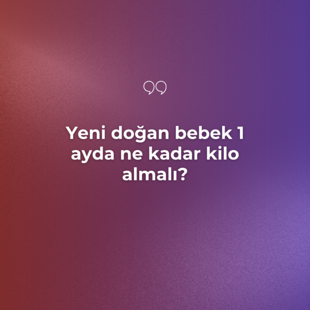 Yeni doğan bebek 1 ayda ne kadar kilo almalı? 1