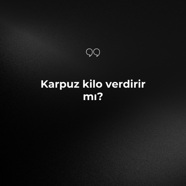 Karpuz kilo verdirir mı? 1