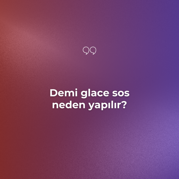 Demi glace sos neden yapılır? 1