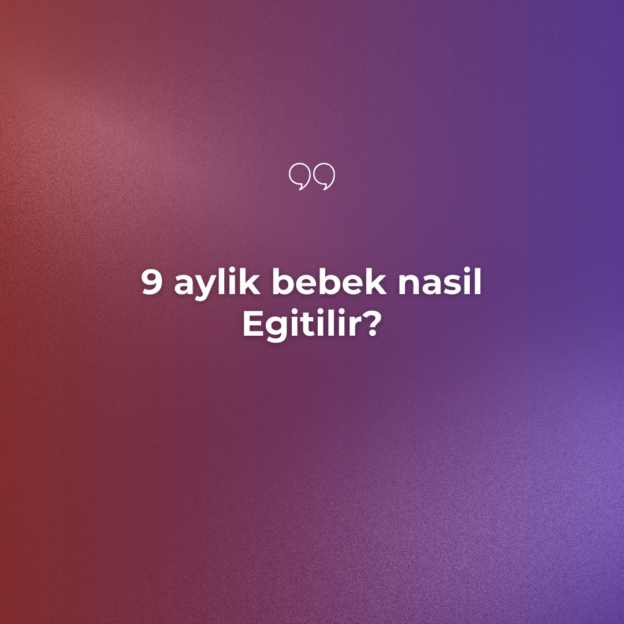 9 aylik bebek nasil Egitilir? 1