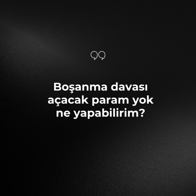 Boşanma davası açacak param yok ne yapabilirim? 1