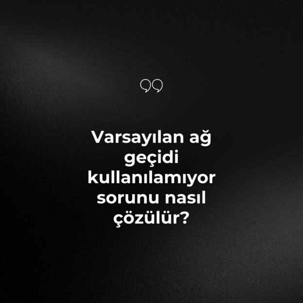 Varsayılan ağ geçidi kullanılamıyor sorunu nasıl çözülür? 1