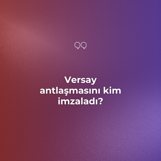 Versay antlaşmasını kim imzaladı? 1