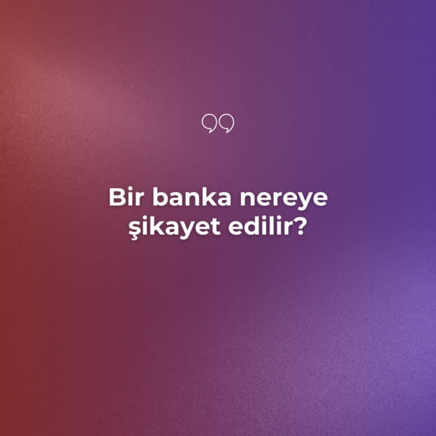 Bir banka nereye şikayet edilir? 1