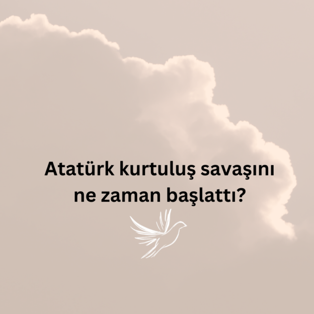 Atatürk kurtuluş savaşını ne zaman başlattı? 1