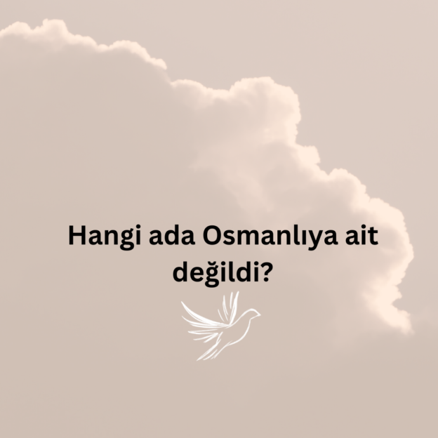 Hangi ada Osmanlıya ait değildi? 1