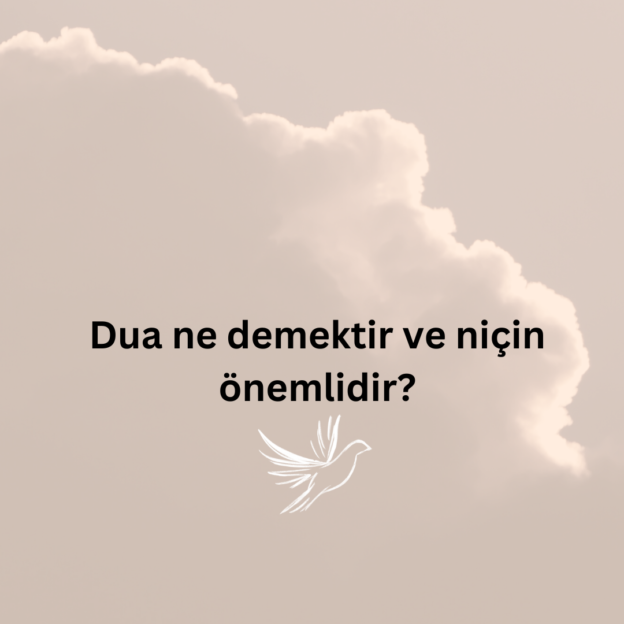 Dua ne demektir ve niçin önemlidir? 1