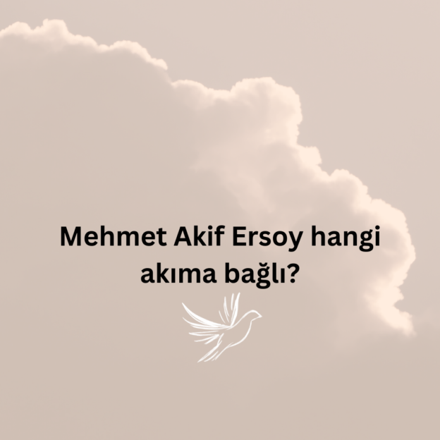 Mehmet Akif Ersoy hangi akıma bağlı? 1