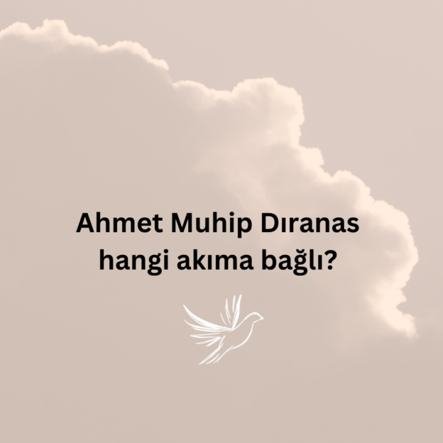 Ahmet Muhip Dıranas hangi akıma bağlı? 1