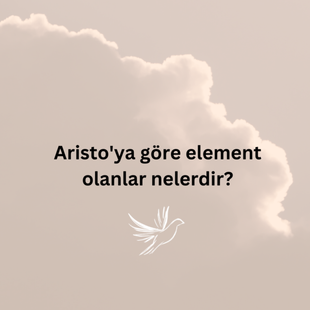 Aristo'ya göre element olanlar nelerdir? 1