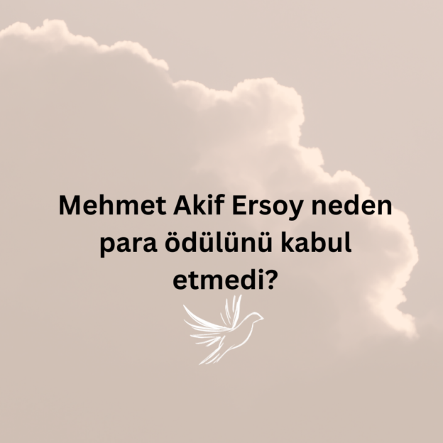 Mehmet Akif Ersoy neden para ödülünü kabul etmedi? 1