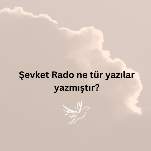 Şevket Rado ne tür yazılar yazmıştır? 1