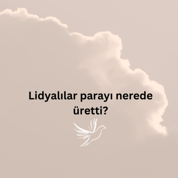 Lidyalılar parayı nerede üretti? 1