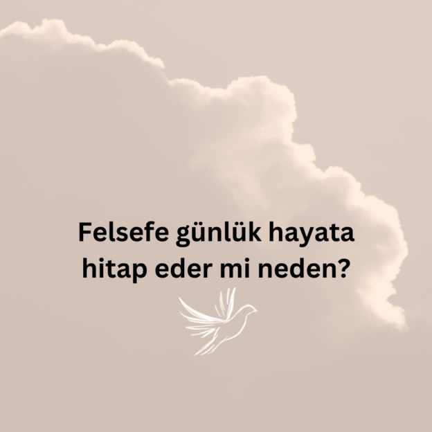 Felsefe günlük hayata hitap eder mi neden? 1