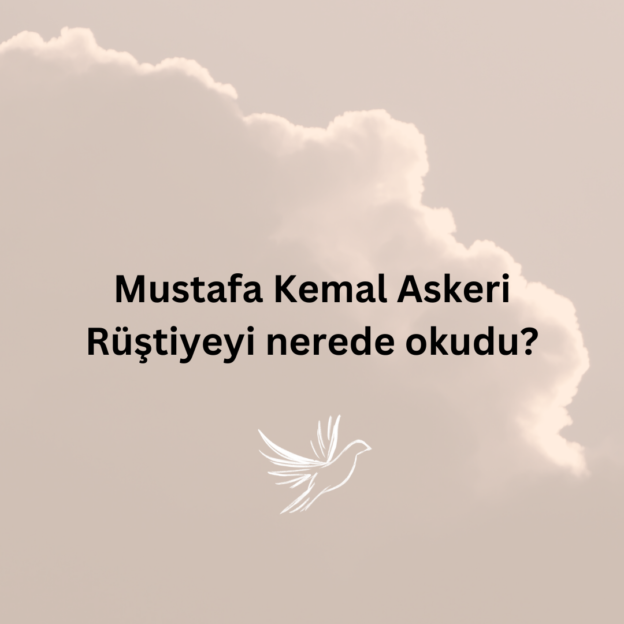 Mustafa Kemal Askeri Rüştiyeyi nerede okudu? 1