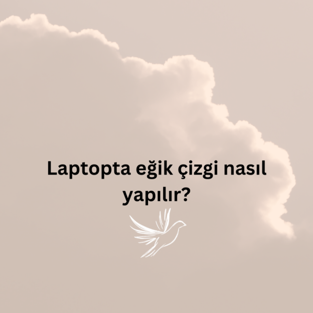 Laptopta eğik çizgi nasıl yapılır? 1