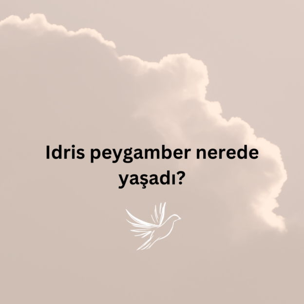 Idris peygamber nerede yaşadı? 1