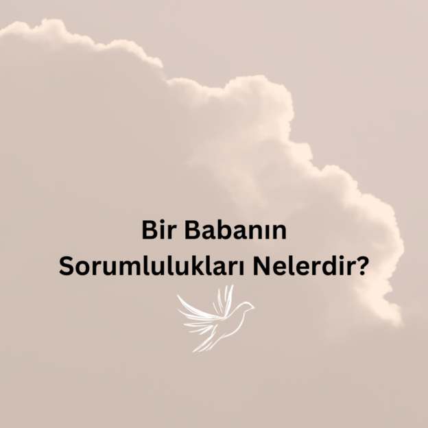 Bir Babanın Sorumlulukları Nelerdir? 1