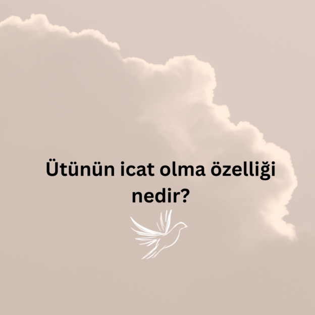 Ütünün icat olma özelliği nedir? 1