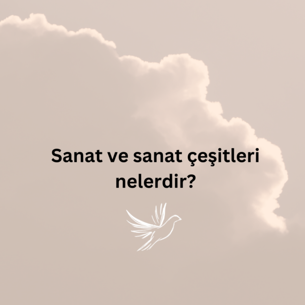 Sanat ve sanat çeşitleri nelerdir? 1