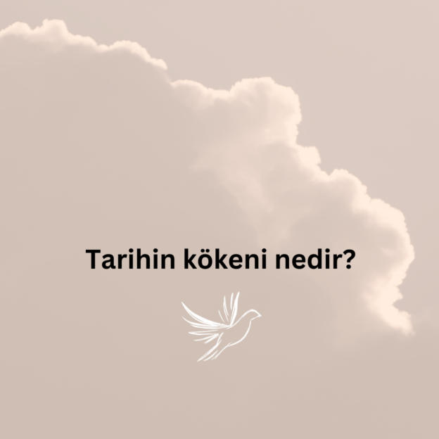 Tarihin kökeni nedir? 1