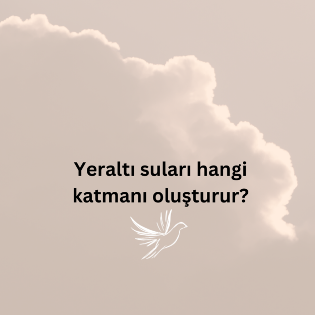 Yeraltı suları hangi katmanı oluşturur? 1