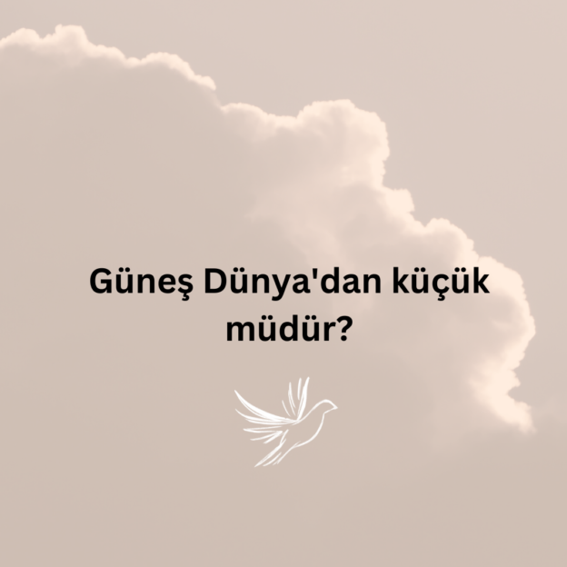 Güneş Dünya'dan küçük müdür? 1