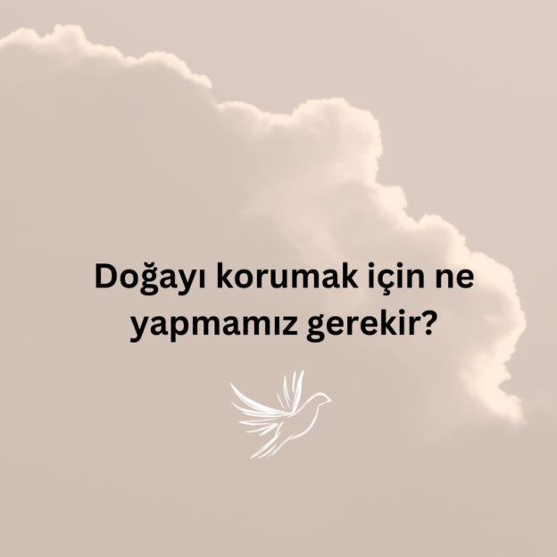 Doğayı korumak için ne yapmamız gerekir? 1