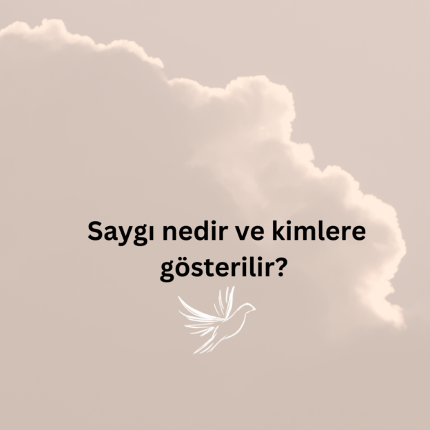 Saygı nedir ve kimlere gösterilir? 1