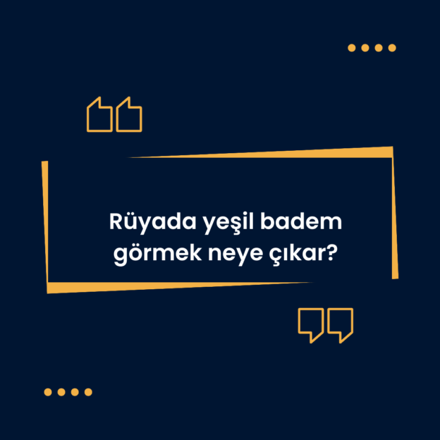 Rüyada yeşil badem görmek neye çıkar? 1