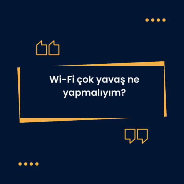 Wi-Fi çok yavaş ne yapmalıyım? 1