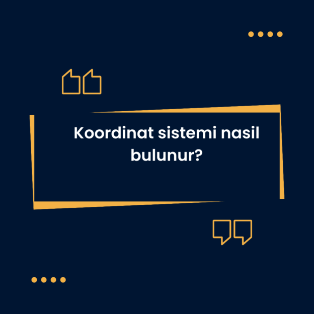 Koordinat sistemi nasil bulunur? 1