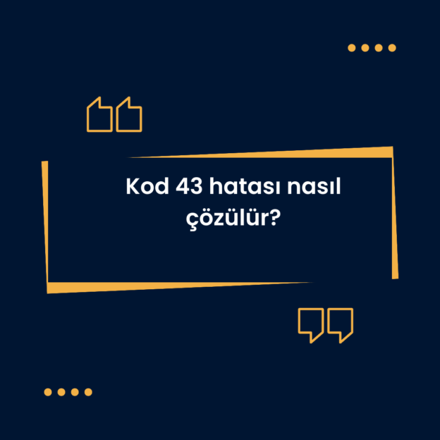 Kod 43 hatası nasıl çözülür? 1