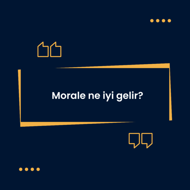 Morale ne iyi gelir? 1