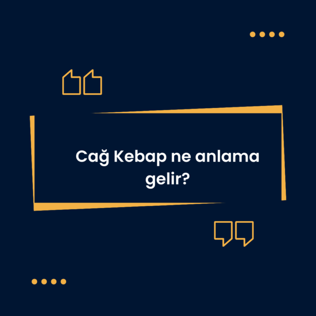 Cağ Kebap ne anlama gelir? 1